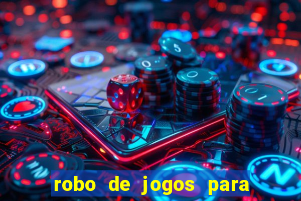 robo de jogos para ganhar dinheiro